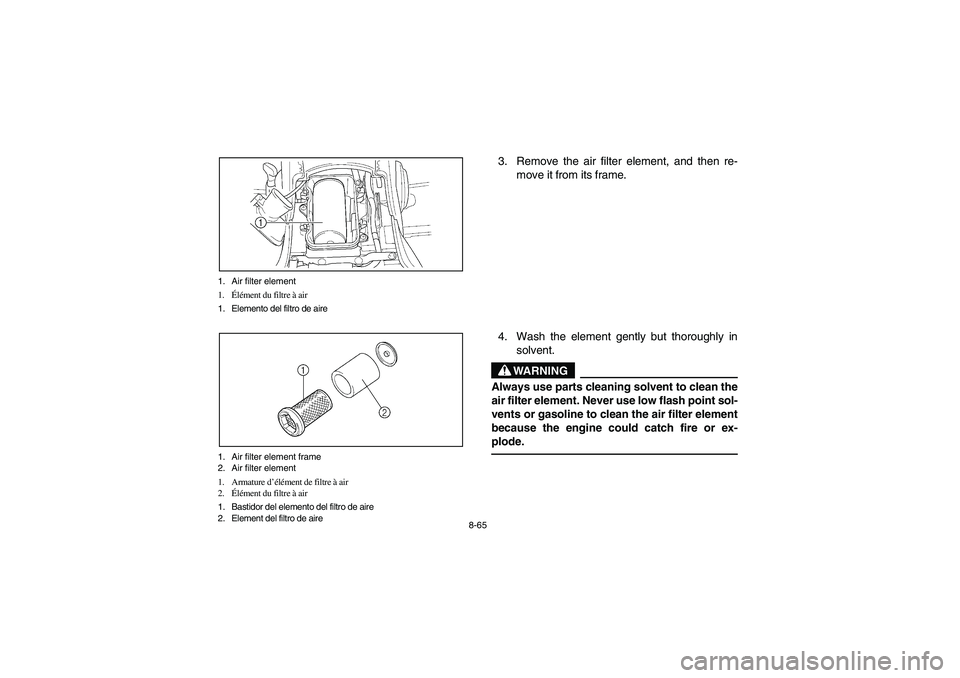 YAMAHA KODIAK 400 2003  Notices Demploi (in French) 8-65 1. Air filter element
1.Élément du filtre à air
1. Elemento del filtro de aire
1. Air filter element frame
2. Air filter element
1. Armature d’élément de filtre à air
2.Élément du filtr