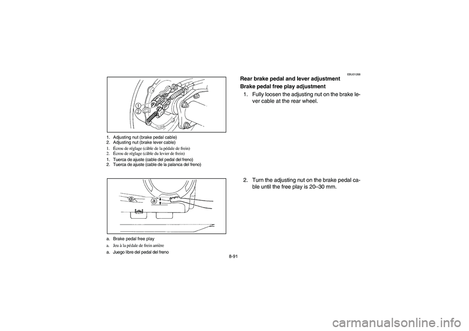 YAMAHA KODIAK 400 2003  Owners Manual 8-91 1. Adjusting nut (brake pedal cable)
2. Adjusting nut (brake lever cable)
1.Écrou de réglage (câble de la pédale de frein)
2.Écrou de réglage (câble du levier de frein)
1. Tuerca de ajuste