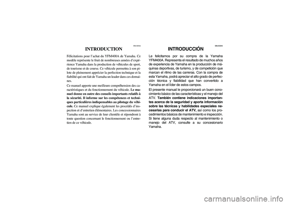 YAMAHA KODIAK 400 2003  Notices Demploi (in French) FBU00946
INTRODUCTION
Félicitations pour l’achat du YFM400A de Yamaha. Ce
modèle représente le fruit de nombreuses années d’expé-
rience Yamaha dans la production de véhicules de sport,
de t