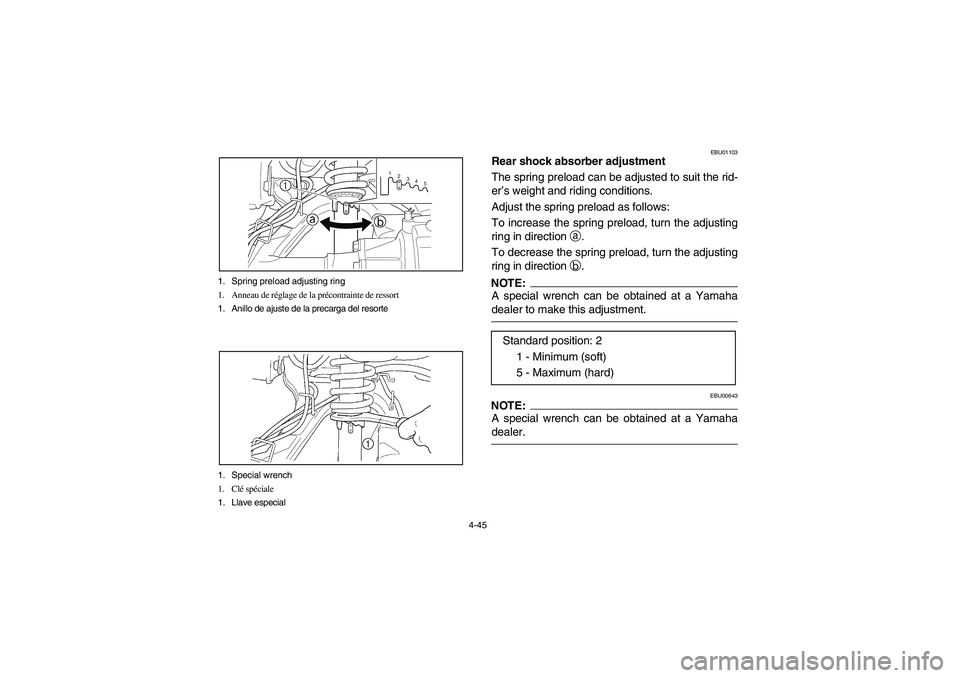 YAMAHA KODIAK 400 2003  Manuale de Empleo (in Spanish) 4-45 1. Spring preload adjusting ring
1. Anneau de réglage de la précontrainte de ressort
1. Anillo de ajuste de la precarga del resorte
1. Special wrench
1. Clé spéciale
1. Llave especial
EBU0110