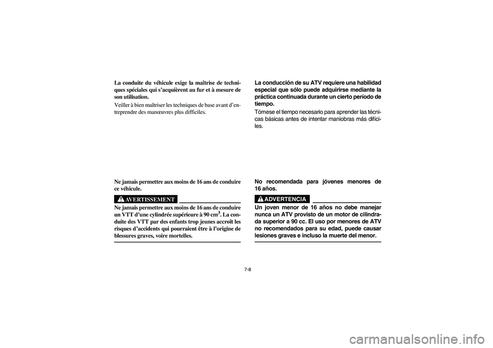 YAMAHA KODIAK 400 2003 Manuale de Empleo (in Spanish) 7-8
La conduite du véhicule exige la maîtrise de techni-
ques spéciales qui s’acquièrent au fur et à mesure de
son utilisation.
Veiller à bien maîtriser les techniques de base avant d’en-
t YAMAHA KODIAK 400 2003 Manuale de Empleo (in Spanish) 7-8
La conduite du véhicule exige la maîtrise de techni-
ques spéciales qui s’acquièrent au fur et à mesure de
son utilisation.
Veiller à bien maîtriser les techniques de base avant d’en-
t