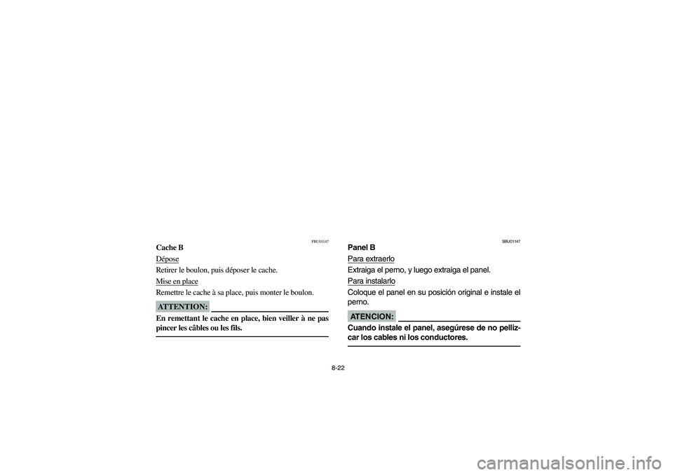 YAMAHA KODIAK 400 2003  Manuale de Empleo (in Spanish) 8-22
FBU01147
Cache B
DéposeRetirer le boulon, puis déposer le cache.
Mise en placeRemettre le cache à sa place, puis monter le boulon.ATTENTION:_ En remettant le cache en place, bien veiller à ne