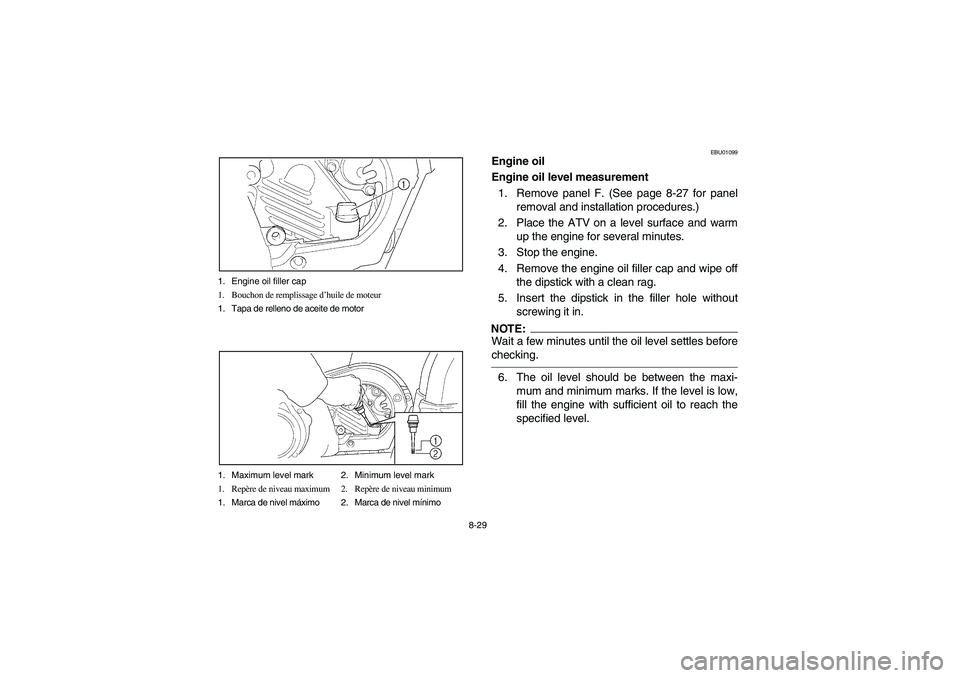 YAMAHA KODIAK 400 2003  Manuale de Empleo (in Spanish) 8-29 1. Engine oil filler cap
1. Bouchon de remplissage d’huile de moteur
1. Tapa de relleno de aceite de motor
1. Maximum level mark 2. Minimum level mark
1. Repère de niveau maximum 2. Repère de