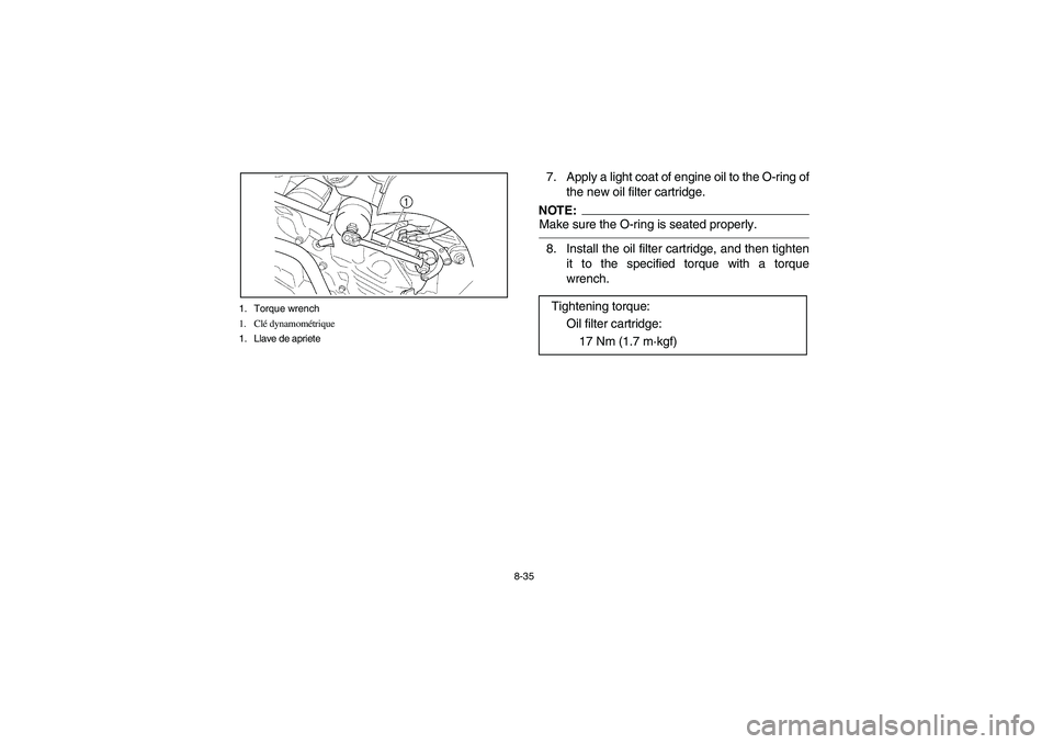 YAMAHA KODIAK 400 2003  Manuale de Empleo (in Spanish) 8-35 1. Torque wrench
1. Clé dynamométrique
1. Llave de apriete
7. Apply a light coat of engine oil to the O-ring of
the new oil filter cartridge.NOTE:_ Make sure the O-ring is seated properly. _8. 