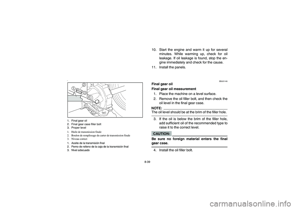 YAMAHA KODIAK 400 2003  Manuale de Empleo (in Spanish) 8-39
‘1. Final gear oil
2. Final gear case filler bolt
3. Proper level
1. Huile de transmission finale
2. Boulon de remplissage du carter de transmission finale
3. Niveau correct
1. Aceite de la tra