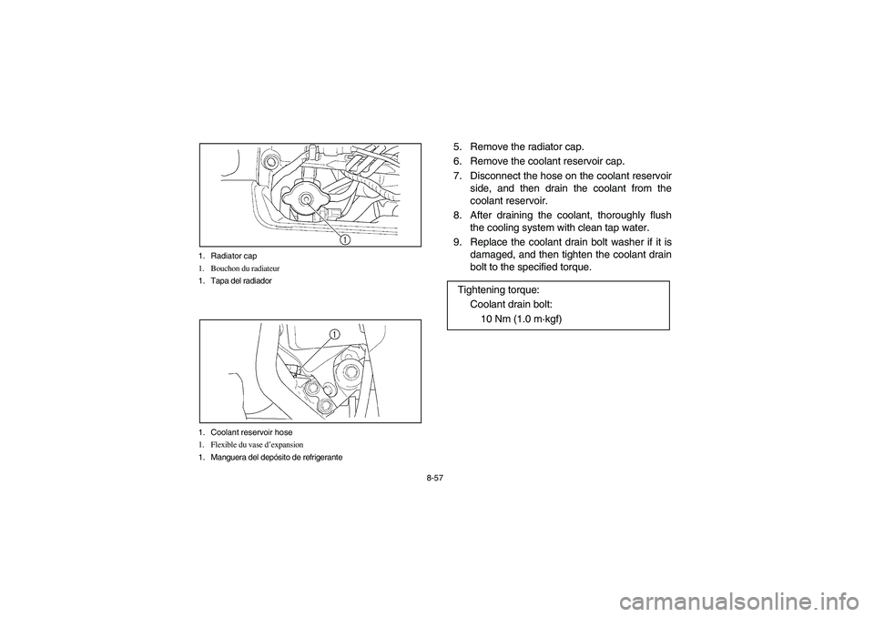 YAMAHA KODIAK 400 2003 Manuale de Empleo (in Spanish) 8-57 1. Radiator cap
1. Bouchon du radiateur
1. Tapa del radiador
1. Coolant reservoir hose
1. Flexible du vase d’expansion
1. Manguera del depósito de refrigerante
5. Remove the radiator cap.
6. R YAMAHA KODIAK 400 2003 Manuale de Empleo (in Spanish) 8-57 1. Radiator cap
1. Bouchon du radiateur
1. Tapa del radiador
1. Coolant reservoir hose
1. Flexible du vase d’expansion
1. Manguera del depósito de refrigerante
5. Remove the radiator cap.
6. R