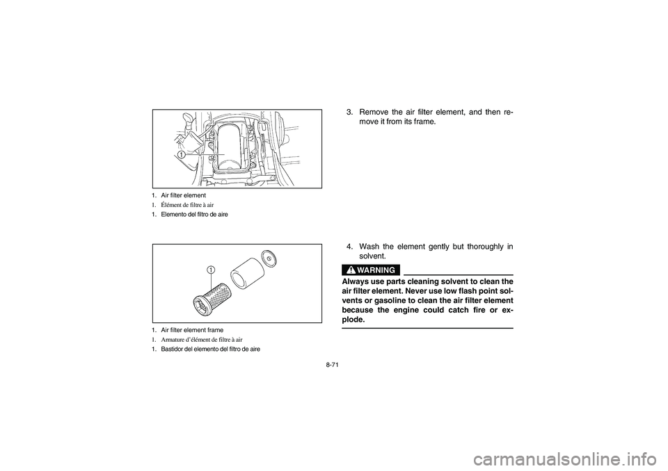 YAMAHA KODIAK 400 2003 Manuale de Empleo (in Spanish) 8-71 1. Air filter element
1.Élément de filtre à air
1. Elemento del filtro de aire
1. Air filter element frame
1. Armature d’élément de filtre à air
1. Bastidor del elemento del filtro de air YAMAHA KODIAK 400 2003 Manuale de Empleo (in Spanish) 8-71 1. Air filter element
1.Élément de filtre à air
1. Elemento del filtro de aire
1. Air filter element frame
1. Armature d’élément de filtre à air
1. Bastidor del elemento del filtro de air