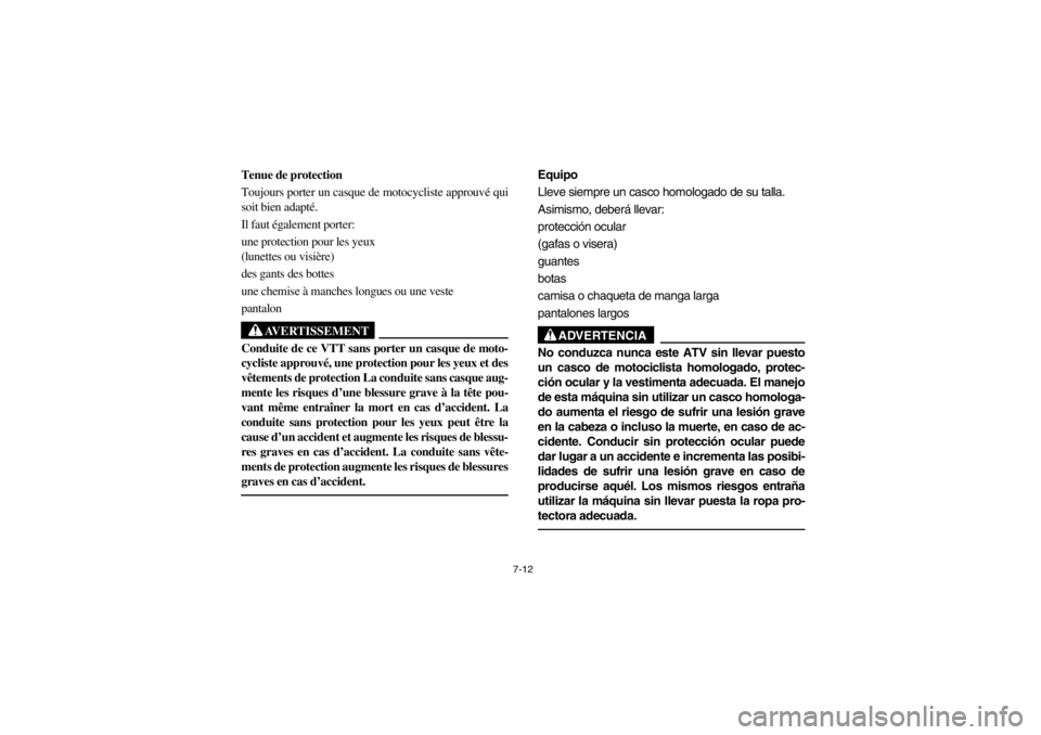 YAMAHA KODIAK 400 2002  Owners Manual 7-12
Tenue de protection 
Toujours porter un casque de motocycliste approuvé qui
soit bien adapté. 
Il faut également porter: 
une protection pour les yeux 
(lunettes ou visière) 
des gants des bo