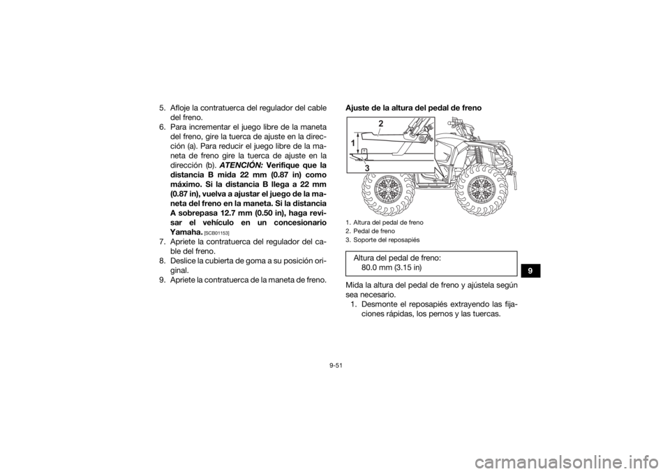 YAMAHA KODIAK 450 2022 Manuale de Empleo (in Spanish) 9-51
9
5. Afloje la contratuerca del regulador del cable
del freno.
6. Para incrementar el juego libre de la maneta del freno, gire la tuerca de ajuste en la direc-
ción (a). Para reducir el juego li YAMAHA KODIAK 450 2022 Manuale de Empleo (in Spanish) 9-51
9
5. Afloje la contratuerca del regulador del cable
del freno.
6. Para incrementar el juego libre de la maneta del freno, gire la tuerca de ajuste en la direc-
ción (a). Para reducir el juego li