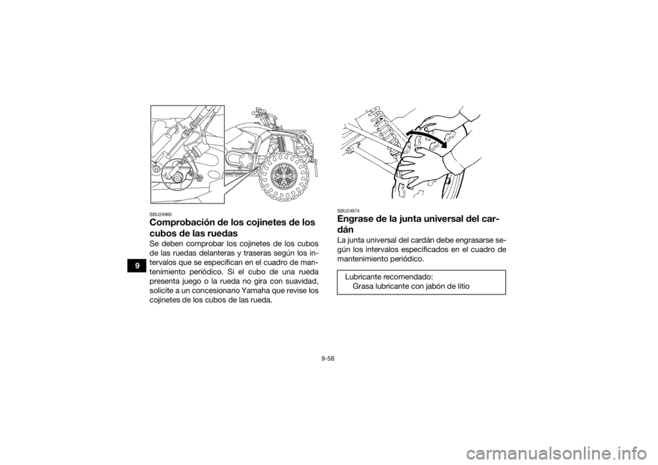 YAMAHA KODIAK 450 2022 Manuale de Empleo (in Spanish) 9-58
9
SBU24965Comprobación de los cojinetes de los
cubos de las ruedasSe deben comprobar los cojinetes de los cubos
de las ruedas delanteras y traseras según los in-
tervalos que se especifican en YAMAHA KODIAK 450 2022 Manuale de Empleo (in Spanish) 9-58
9
SBU24965Comprobación de los cojinetes de los
cubos de las ruedasSe deben comprobar los cojinetes de los cubos
de las ruedas delanteras y traseras según los in-
tervalos que se especifican en