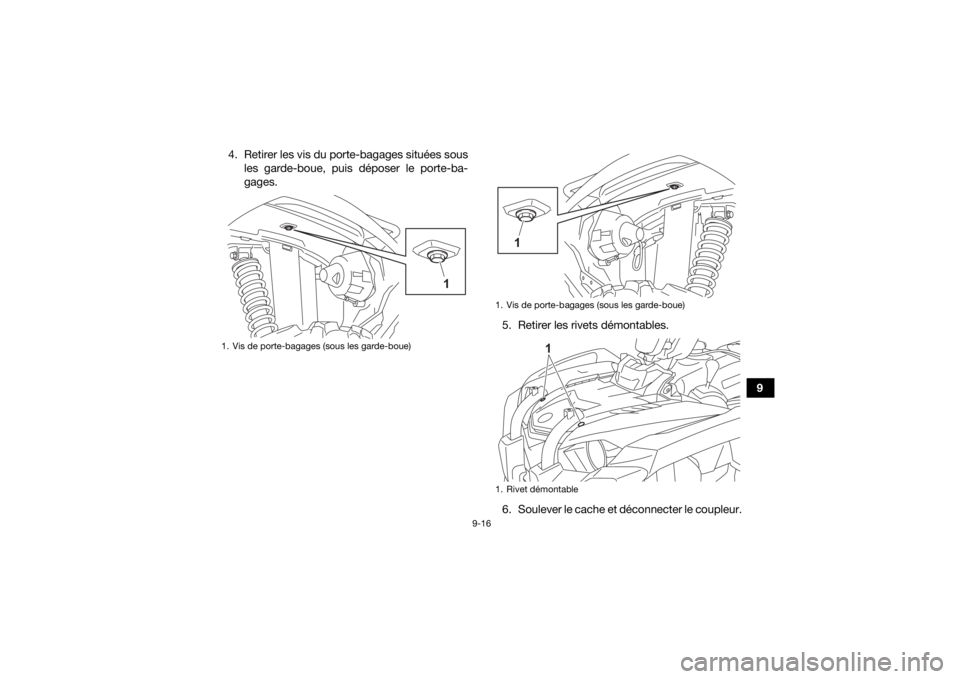 YAMAHA KODIAK 450 2022  Notices Demploi (in French) 9-16
9
4. Retirer les vis du porte-bagages situées sous
les garde-boue, puis déposer le porte-ba-
gages.
5. Retirer les rivets démontables.
6. Soulever le cache et déconnecter le coupleur.
1. Vis 