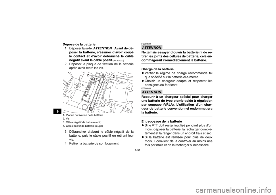 YAMAHA KODIAK 450 2022  Notices Demploi (in French) 9-59
9Dépose de la batterie
1. Déposer la selle. ATTENTION :  Avant de dé-
poser la batterie, s’assurer d’avoir coupé
le contact et d’avoir débranché le câble
négatif avant le câble pos