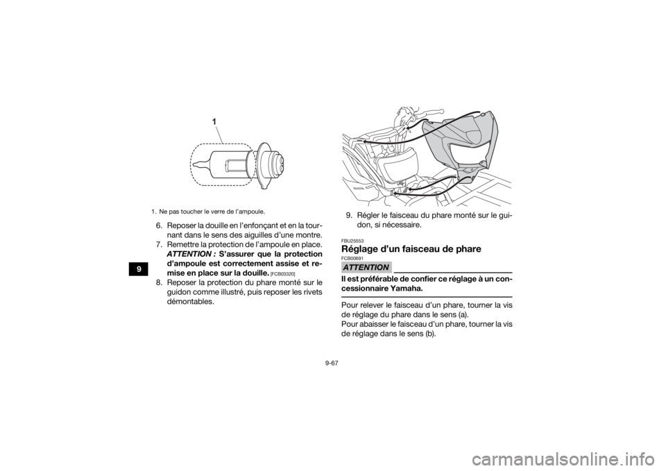 YAMAHA KODIAK 450 2022  Notices Demploi (in French) 9-67
96. Reposer la douille en l’enfonçant et en la tour-
nant dans le sens des aiguilles d’une montre.
7. Remettre la protection de l’ampoule en place. ATTENTION :  S’assurer que la protecti