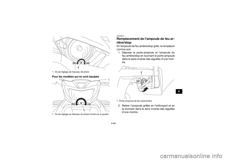 YAMAHA KODIAK 450 2022  Notices Demploi (in French) 9-68
9
Pour les modèles qui en sont équipés
FBU25615Remplacement de l’ampoule de feu ar-
rière/stopSi l’ampoule de feu arrière/stop grille, la remplacer
comme suit.
1. Déposer le porte-ampou