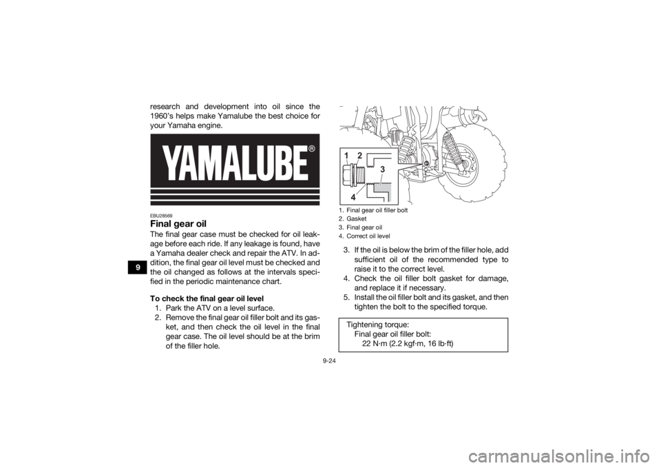 YAMAHA KODIAK 450 2021 Owners Manual 9-24
9research and development into oil since the
1960’s helps make Yamalube the best choice for
your Yamaha engine.
EBU28569Final gear oilThe final gear case must be checked for oil leak-
age befor YAMAHA KODIAK 450 2021 Owners Manual 9-24
9research and development into oil since the
1960’s helps make Yamalube the best choice for
your Yamaha engine.
EBU28569Final gear oilThe final gear case must be checked for oil leak-
age befor
