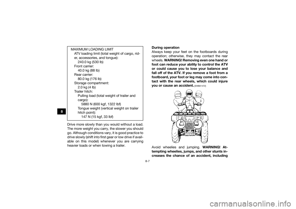 YAMAHA KODIAK 450 2021 Manual PDF 8-7
8Drive more slowly than you would without a load.
The more weight you carry, the slower you should
go. Although conditions vary, it is good practice to
drive slowly (shift into first gear or low d YAMAHA KODIAK 450 2021 Manual PDF 8-7
8Drive more slowly than you would without a load.
The more weight you carry, the slower you should
go. Although conditions vary, it is good practice to
drive slowly (shift into first gear or low d