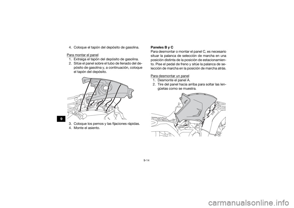 YAMAHA KODIAK 450 2021  Manuale de Empleo (in Spanish) 9-14
94. Coloque el tapón del depósito de gasolina.
Para montar el panel
1. Extraiga el tapón del depósito de gasolina.
2. Sitúe el panel sobre el tubo de llenado del de- pósito de gasolina y, a