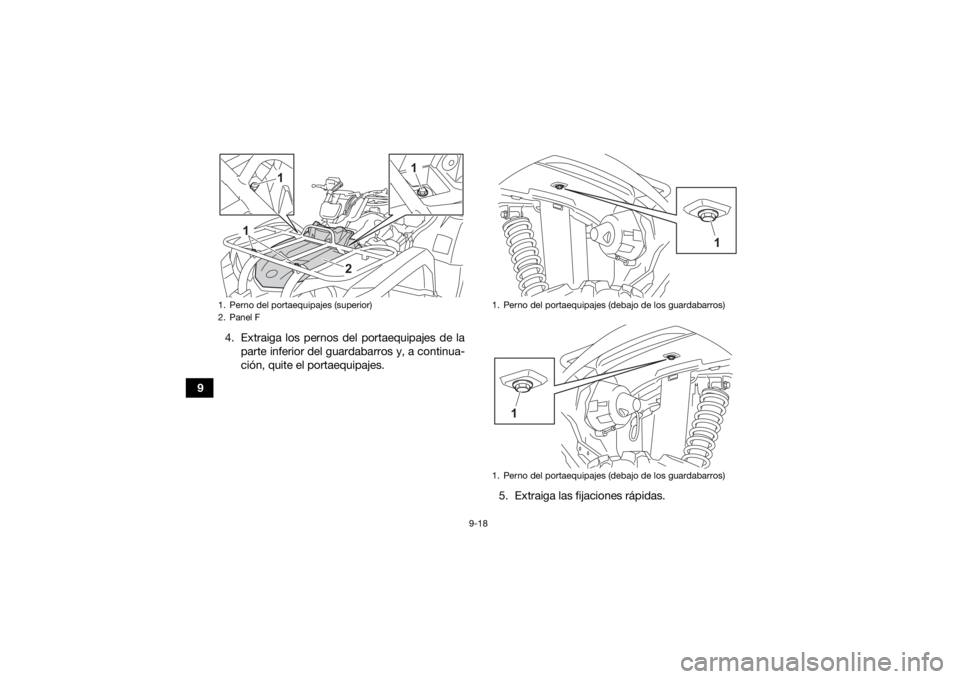 YAMAHA KODIAK 450 2021  Manuale de Empleo (in Spanish) 9-18
94. Extraiga los pernos del portaequipajes de la
parte inferior del guardabarros y, a continua-
ción, quite el portaequipajes.
5. Extraiga las fijaciones rápidas.
1. Perno del portaequipajes (s