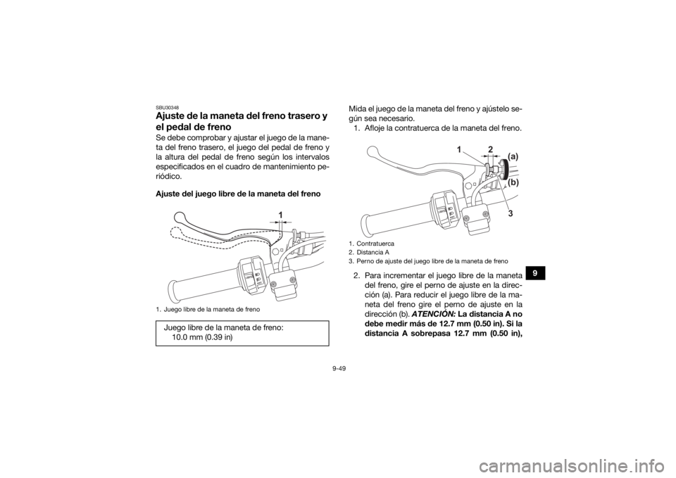 YAMAHA KODIAK 450 2021 Manuale de Empleo (in Spanish) 9-49
9
SBU30348Ajuste de la maneta del freno trasero y
el pedal de frenoSe debe comprobar y ajustar el juego de la mane-
ta del freno trasero, el juego del pedal de freno y
la altura del pedal de fre YAMAHA KODIAK 450 2021 Manuale de Empleo (in Spanish) 9-49
9
SBU30348Ajuste de la maneta del freno trasero y
el pedal de frenoSe debe comprobar y ajustar el juego de la mane-
ta del freno trasero, el juego del pedal de freno y
la altura del pedal de fre