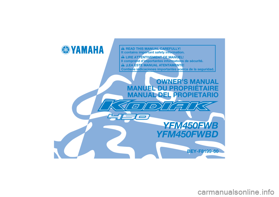 YAMAHA KODIAK 450 2021  Notices Demploi (in French) DIC183
YFM450FWB
YFM450FWBD
OWNER’S MANUAL
MANUEL DU PROPRIÉTAIRE MANUAL DEL PROPIETARIO
BEY-F8199-60
READ THIS MANUAL CAREFULLY!
It contains important safety information.
LIRE ATTENTIVEMENT CE MAN
