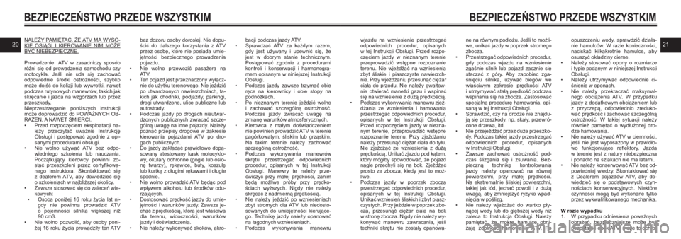 YAMAHA KODIAK 450 2021  Instrukcja obsługi (in Polish) 2021
BEZPIECZEŃSTWO PRZEDE WSZYSTKIM
NALEŻY PAMIĘTAĆ, ŻE ATV MA WYSO-KIE  OSIĄGI  I KIEROWANIE  NIM  MOŻE BYĆ NIEBEZPIECZNE.
Prowadzenie    ATV  w  zasadniczy  sposób różni  się  od  prowa
