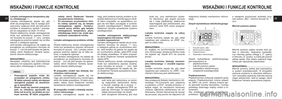 YAMAHA KODIAK 450 2021  Instrukcja obsługi (in Polish) 2829
WSKAŹNIKI I FUNKCJE KONTROLNE
Lampka ostrzegawcza temperatury pły-nu chłodzącego  Lampka  ostrzegawcza  zapala  się,  gdy silnik się przegrzewa. Gdy to nastąpi pod-czas pracy, wyłączyć 