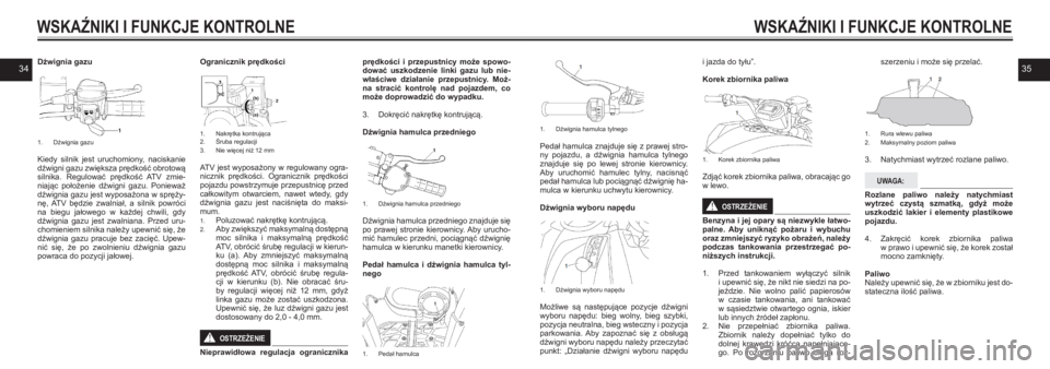 YAMAHA KODIAK 450 2021  Instrukcja obsługi (in Polish) 3435Dźwignia gazu
1. Dźwignia gazu
Kiedy  silnik  jest  uruchomiony,  naciskanie dźwigni gazu zwiększa prędkość obrotową silnika.  Regulować  prędkość  ATV  zmie-niając  położenie  dźw