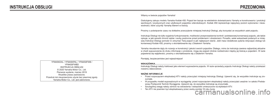YAMAHA KODIAK 450 2021  Instrukcja obsługi (in Polish) INSTRUKCJA OBSŁUGI
YFM45KDXL / YFM45KPAL / YFM450FWB /
YFM450FWBD 
INSTRUKCJA OBSŁUGI
© 2020 Yamaha Motor Co., Ltd. 
Pierwsze wydanie, marzec 2019
Wszelkie prawa zastrzeżone. 
Przedruk lub nieupra