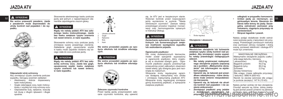 YAMAHA KODIAK 450 2021  Instrukcja obsługi (in Polish) 5253OSTRZEŻENIE!
Nie  wolno  przewozić  pasażera.  Jazda  z pasażerem  może  doprowadzić  do utraty  kontroli  nad  pojazdem  i  do  wy-padku.
Odpowiedni strój ochronnyAby  zmniejszyć  ryzyko 