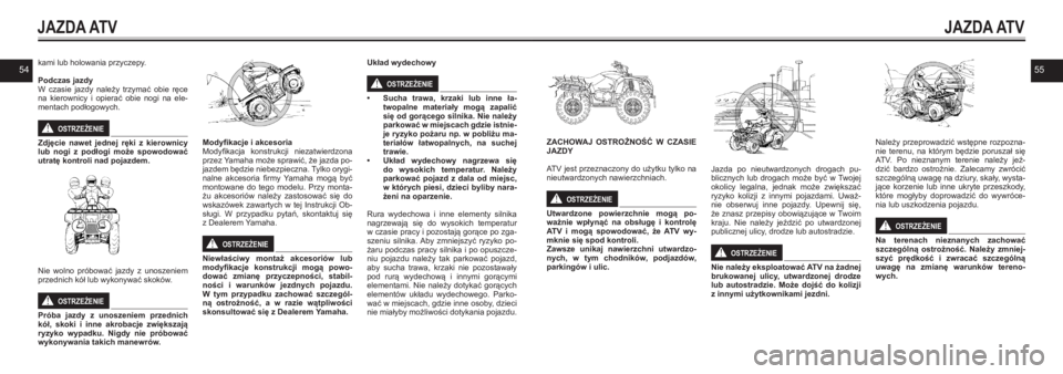 YAMAHA KODIAK 450 2021  Instrukcja obsługi (in Polish) 5455kami lub holowania przyczepy.
Podczas jazdyW czasie  jazdy  należy  trzymać  obie  ręce na  kierownicy  i  opierać  obie  nogi  na  ele-mentach podłogowych.
OSTRZEŻENIE!
Zdjęcie  nawet  jed