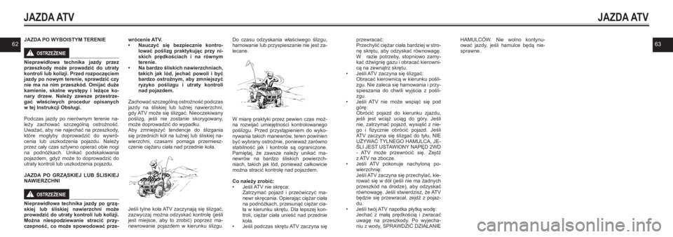 YAMAHA KODIAK 450 2021  Instrukcja obsługi (in Polish) 6263JAZDA PO WYBOISTYM TERENIE
OSTRZEŻENIE!
Nieprawidłowa  technika  jazdy  przez przeszkody  może  prowadzić  do  utraty kontroli lub kolizji. Przed rozpoczęciem jazdy po nowym terenie, sprawdzi
