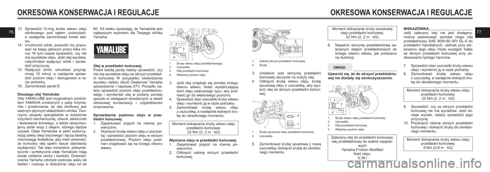 YAMAHA KODIAK 450 2021  Instrukcja obsługi (in Polish) 767713. Sprawdzić  O-ring  korka  wlewu  oleju silnikowego  pod  kątem  uszkodzeń,  a następnie  zamontować  korek  wle-wu.14. Uruchomić  silnik,  pozwolić  mu  praco-wać na biegu jałowym prz