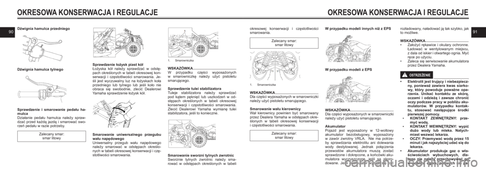 YAMAHA KODIAK 450 2021 Instrukcja obsługi (in Polish) 9091Dźwignia hamulca przedniego
Dźwignia hamulca tylnego
Sprawdzenie i smarowanie pedału ha-mulca Działanie pedału hamulca należy spraw-dzać przed każdą jazdą i smarować YAMAHA KODIAK 450 2021 Instrukcja obsługi (in Polish) 9091Dźwignia hamulca przedniego
Dźwignia hamulca tylnego
Sprawdzenie i smarowanie pedału ha-mulca Działanie pedału hamulca należy spraw-dzać przed każdą jazdą i smarować