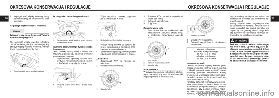 YAMAHA KODIAK 450 2021  Instrukcja obsługi (in Polish) 96979. Wyregulować  wiązkę  świetlną  lampy zamontowanej  na  kierownicy  w razie potrzeby.
Regulacja wiązki świetlnej reflektora
UWAGA:
Zalecamy, aby zlecić Dealerowi Yamaha wykonanie tej reg