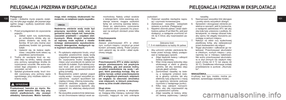 YAMAHA KODIAK 450 2021  Instrukcja obsługi (in Polish) 100101uszkodzeń. 1. Wykonać  wszelkie  niezbędne  napra-wy i czynności konserwacyjne.2. Zastosować  wszystkie  wskazówki opisane w punkcie „Pielęgnacja”.3. Napełnić zbiornik paliwa i dola