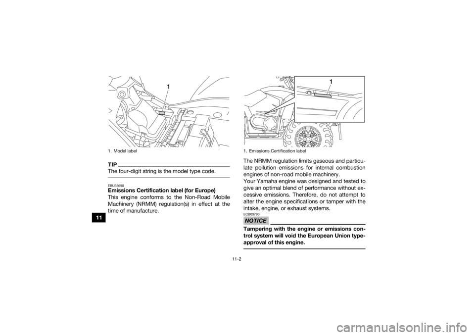YAMAHA KODIAK 450 2020 Repair Manual 11-2
11
TIPThe four-digit string is the model type code. EBU38690Emissions Certification label (for Europe)
This engine conforms to the Non-Road Mobile
Machinery (NRMM) regulation(s) in effect at the
YAMAHA KODIAK 450 2020 Repair Manual 11-2
11
TIPThe four-digit string is the model type code. EBU38690Emissions Certification label (for Europe)
This engine conforms to the Non-Road Mobile
Machinery (NRMM) regulation(s) in effect at the