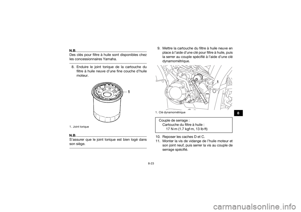 YAMAHA KODIAK 450 2020 Notices Demploi (in French) 8-23
8
N.B.Des clés pour filtre à huile sont disponibles chez
les concessionnaires Yamaha. 8. Enduire le joint torique de la cartouche dufiltre à huile neuve d’une fine couche d’huile
moteur.N. YAMAHA KODIAK 450 2020 Notices Demploi (in French) 8-23
8
N.B.Des clés pour filtre à huile sont disponibles chez
les concessionnaires Yamaha. 8. Enduire le joint torique de la cartouche dufiltre à huile neuve d’une fine couche d’huile
moteur.N.