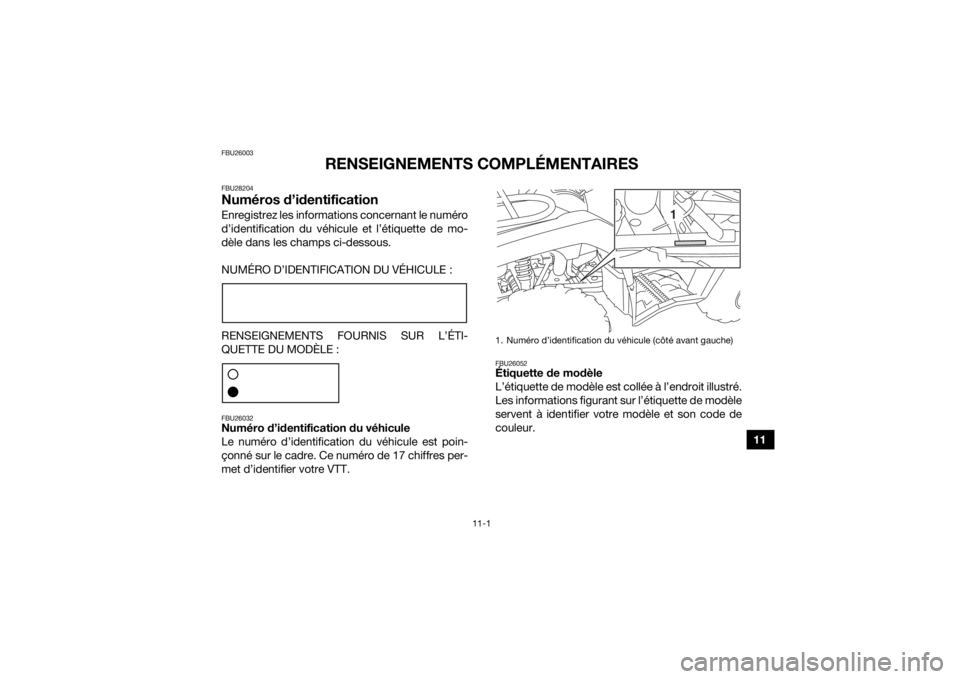 YAMAHA KODIAK 450 2020 Notices Demploi (in French) 11-1
11
FBU26003
RENSEIGNEMENTS COMPLÉMENTAIRES
FBU28204Numéros d’identificationEnregistrez les informations concernant le numéro
d’identification du véhicule et l’étiquette de mo-
dèle da YAMAHA KODIAK 450 2020 Notices Demploi (in French) 11-1
11
FBU26003
RENSEIGNEMENTS COMPLÉMENTAIRES
FBU28204Numéros d’identificationEnregistrez les informations concernant le numéro
d’identification du véhicule et l’étiquette de mo-
dèle da