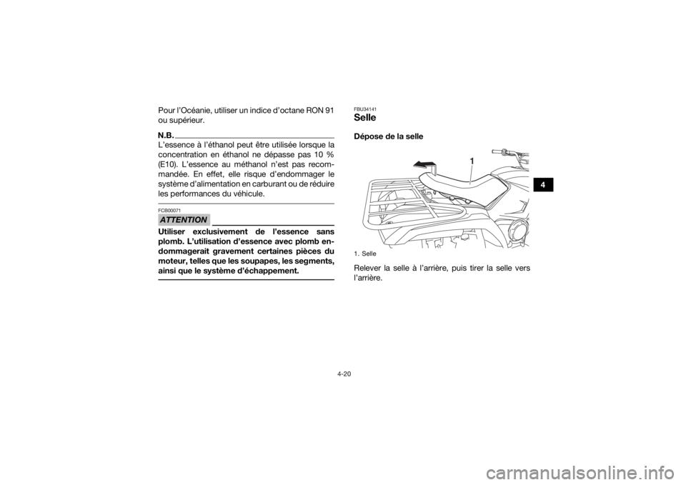 YAMAHA KODIAK 450 2020  Notices Demploi (in French) 4-20
4
Pour l’Océanie, utiliser un indice d’octane RON 91
ou supérieur.
N.B.L’essence à l’éthanol peut être utilisée lorsque la
concentration en éthanol ne dépasse pas 10 %
(E10). L’
