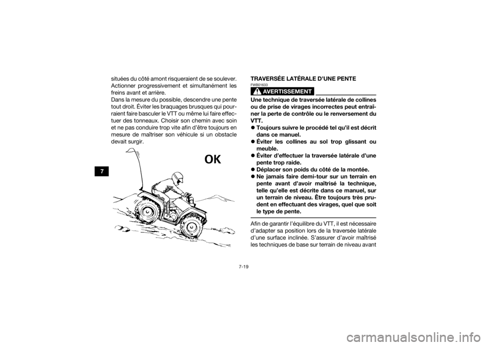 YAMAHA KODIAK 450 2020 Notices Demploi (in French) 7-19
7situées du côté amont risqueraient de se soulever.
Actionner progressivement et simultanément les
freins avant et arrière.
Dans la mesure du possible, descendre une pente
tout droit. Évite YAMAHA KODIAK 450 2020 Notices Demploi (in French) 7-19
7situées du côté amont risqueraient de se soulever.
Actionner progressivement et simultanément les
freins avant et arrière.
Dans la mesure du possible, descendre une pente
tout droit. Évite