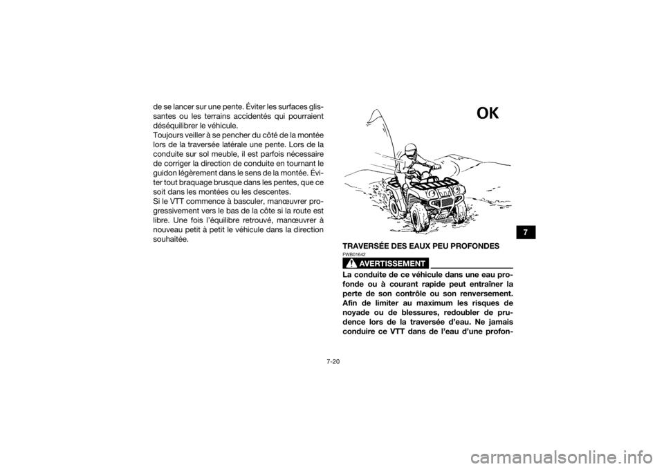 YAMAHA KODIAK 450 2020 Notices Demploi (in French) 7-20
7
de se lancer sur une pente. Éviter les surfaces glis-
santes ou les terrains accidentés qui pourraient
déséquilibrer le véhicule.
Toujours veiller à se pencher du côté de la montée
lor YAMAHA KODIAK 450 2020 Notices Demploi (in French) 7-20
7
de se lancer sur une pente. Éviter les surfaces glis-
santes ou les terrains accidentés qui pourraient
déséquilibrer le véhicule.
Toujours veiller à se pencher du côté de la montée
lor