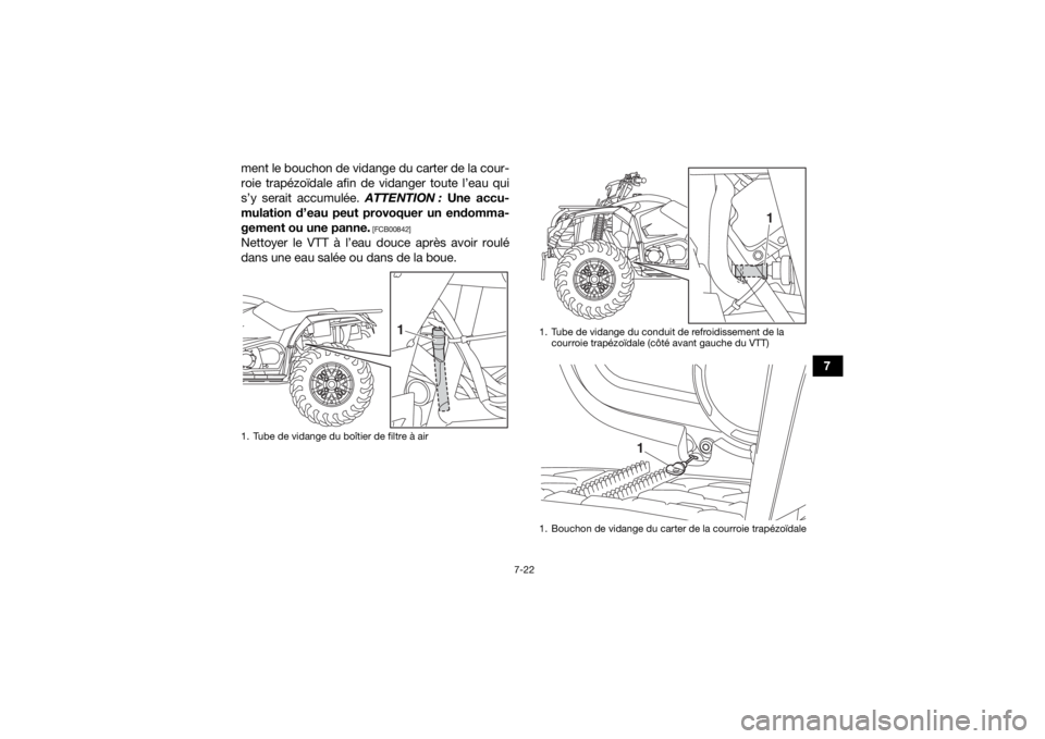 YAMAHA KODIAK 450 2020 Notices Demploi (in French) 7-22
7
ment le bouchon de vidange du carter de la cour-
roie trapézoïdale afin de vidanger toute l’eau qui
s’y serait accumulée. ATTENTION :
Une accu-
mulation d’eau peut provoquer un endomm YAMAHA KODIAK 450 2020 Notices Demploi (in French) 7-22
7
ment le bouchon de vidange du carter de la cour-
roie trapézoïdale afin de vidanger toute l’eau qui
s’y serait accumulée. ATTENTION :
Une accu-
mulation d’eau peut provoquer un endomm