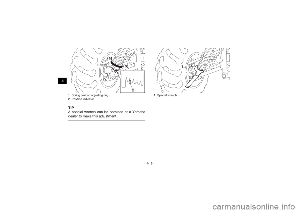 YAMAHA KODIAK 450 2019 Service Manual 4-16
4
TIPA special wrench can be obtained at a Yamaha
dealer to make this adjustment. 1. Spring preload adjusting ring
2. Position indicator
12345
(a)
(b)
1
2
1. Special wrench
1
UBB561E0.book Page YAMAHA KODIAK 450 2019 Service Manual 4-16
4
TIPA special wrench can be obtained at a Yamaha
dealer to make this adjustment. 1. Spring preload adjusting ring
2. Position indicator
12345
(a)
(b)
1
2
1. Special wrench
1
UBB561E0.book Page