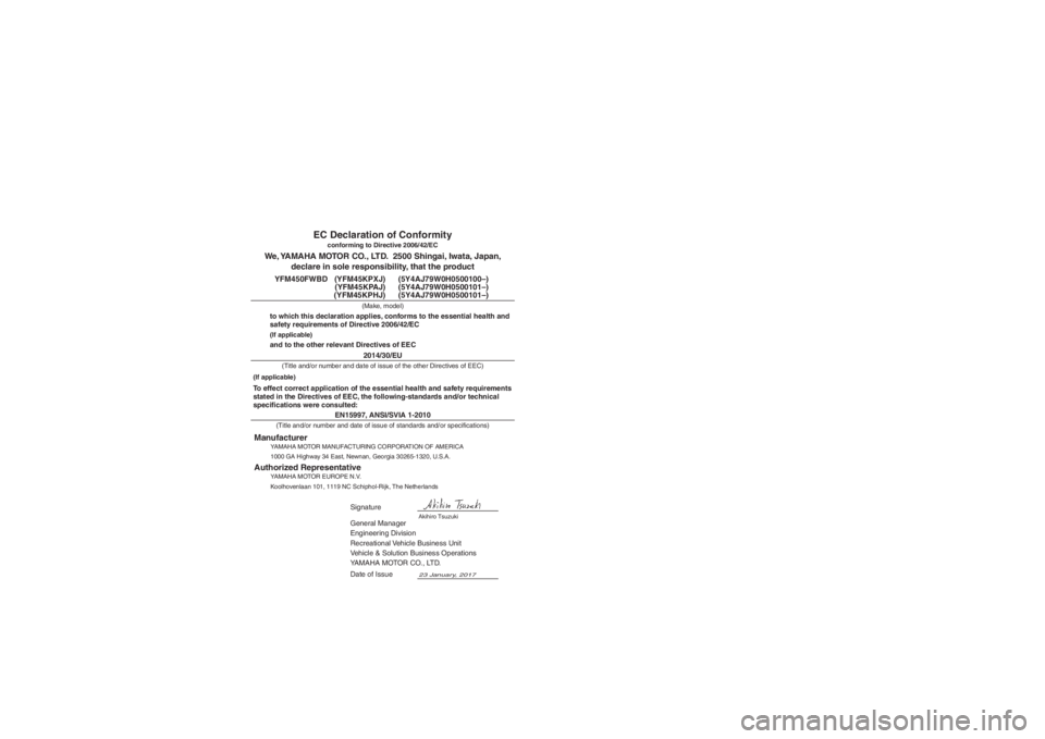 YAMAHA KODIAK 450 2018  Owners Manual EN15997, ANSI/SVIA 1-2010
General Manager
Engineering Division
Recreational Vehicle Business Unit 
Vehicle & Solution Business Operations
YAMAHA MOTOR CO., LTD.
23 January,
 2017
We, YAMAHA MOTOR CO.,