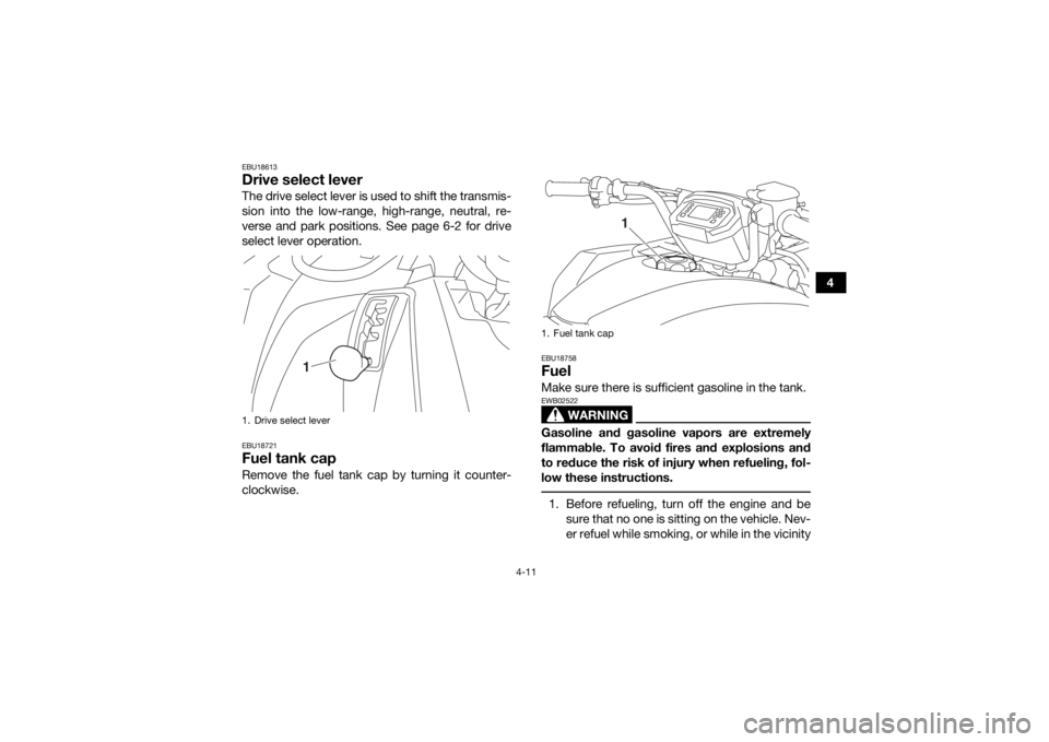 YAMAHA KODIAK 450 2018 Service Manual 4-11
4
EBU18613Drive select leverThe drive select lever is used to shift the transmis-
sion into the low-range, high-range, neutral, re-
verse and park positions. See page 6-2 for drive
select lever o YAMAHA KODIAK 450 2018 Service Manual 4-11
4
EBU18613Drive select leverThe drive select lever is used to shift the transmis-
sion into the low-range, high-range, neutral, re-
verse and park positions. See page 6-2 for drive
select lever o
