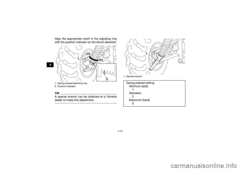 YAMAHA KODIAK 450 2018 Service Manual 4-16
4Align the appropriate notch in the adjusting ring
with the position indicator on the shock absorber.
TIPA special wrench can be obtained at a Yamaha
dealer to make this adjustment. 1. Spring pre YAMAHA KODIAK 450 2018 Service Manual 4-16
4Align the appropriate notch in the adjusting ring
with the position indicator on the shock absorber.
TIPA special wrench can be obtained at a Yamaha
dealer to make this adjustment. 1. Spring pre