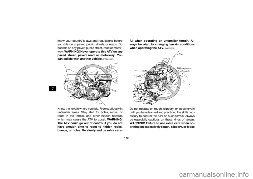 YAMAHA KODIAK 450 2018 Repair Manual 7-10
7know your country’s laws and regulations before
you ride on unpaved public streets or roads. Do
not ride on any paved public street, road or motor-
way.
WARNING! Never operate this ATV on any YAMAHA KODIAK 450 2018 Repair Manual 7-10
7know your country’s laws and regulations before
you ride on unpaved public streets or roads. Do
not ride on any paved public street, road or motor-
way.
WARNING! Never operate this ATV on any