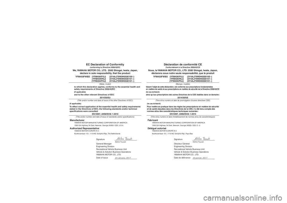 YAMAHA KODIAK 450 2018 Notices Demploi (in French) EN15997, ANSI/SVIA 1-2010
Directeur Général
Engineering Division
Recreational Vehicle Business Unit
Vehicle & Solution Business Operations
YAMAHA MOTOR CO., LTD.
23 janvier, 2017
Nous, la YAMAHA MO YAMAHA KODIAK 450 2018 Notices Demploi (in French) EN15997, ANSI/SVIA 1-2010
Directeur Général
Engineering Division
Recreational Vehicle Business Unit
Vehicle & Solution Business Operations
YAMAHA MOTOR CO., LTD.
23 janvier, 2017
Nous, la YAMAHA MO