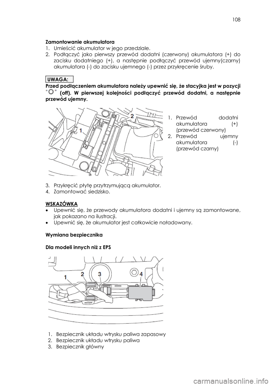 YAMAHA KODIAK 450 2017 Instrukcja obsługi (in Polish) 108
Zamontowanie akumulatora
1. Umieścić akumulator w jego przedziale.
2. Podłączyć jako pierwszy przewód dodatni (czerwony) akumulatora (+) do
zacisku dodatniego (+), a nastę YAMAHA KODIAK 450 2017 Instrukcja obsługi (in Polish) 108
Zamontowanie akumulatora
1. Umieścić akumulator w jego przedziale.
2. Podłączyć jako pierwszy przewód dodatni (czerwony) akumulatora (+) do
zacisku dodatniego (+), a nastę