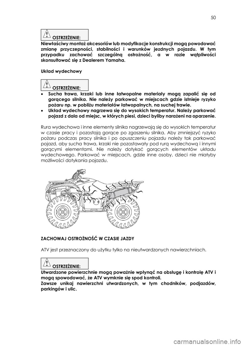 YAMAHA KODIAK 450 2018 Instrukcja obsługi (in Polish) 50
OSTRZEŻENIE:
Niewłaściwy montaż akcesoriów lub modyfikacje konstrukcji mogą powodować
zmianę przyczepności, stabilności i warunków jezdnych pojazdu. W tym
przypadku zachow YAMAHA KODIAK 450 2018 Instrukcja obsługi (in Polish) 50
OSTRZEŻENIE:
Niewłaściwy montaż akcesoriów lub modyfikacje konstrukcji mogą powodować
zmianę przyczepności, stabilności i warunków jezdnych pojazdu. W tym
przypadku zachow